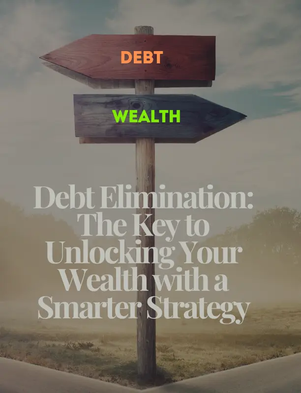 Debt Elimination: The Key to Unlocking Your Wealth with a Smarter Strategy