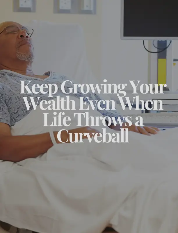 Keep Growing Your Wealth Even When Life Throws a Curveball